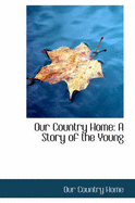 Our Country Home: A Story of the Young
