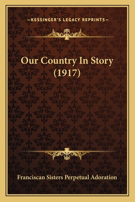 Our Country in Story (1917) - Franciscan Sisters Perpetual Adoration