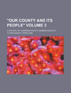 Our County and Its People: A History of Hampden County, Massachusetts; Volume 1