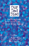 Our Dad Died: The True Story of Three Kids Whose Lives Changed