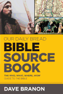 Our Daily Bread Bible Sourcebook: The Who, What, Where, Wow Guide to the Bible