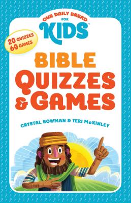 Our Daily Bread for Kids: Bible Quizzes & Games - Bowman, Crystal, and McKinley, Teri