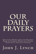 Our Daily Prayers: Devotions Drawn from the Historic Book of Common Prayer and Other Traditional Anglican Sources