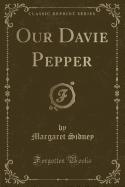 Our Davie Pepper (Classic Reprint)