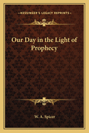 Our day in the light of prophecy