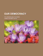 Our Democracy: Its Origins and Its Tasks