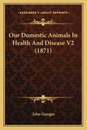 Our Domestic Animals In Health And Disease V2 (1871)