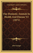 Our Domestic Animals in Health and Disease V2 (1871)