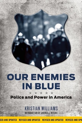 Our Enemies in Blue: Police and Power in America - Williams, Kristian