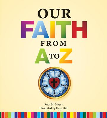 Our Faith from A to Z - Meyer, Ruth E