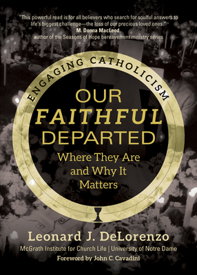 Our Faithful Departed: Where They Are and Why It Matters - Delorenzo, Leonard J, and McGrath Institute for Church Life, and Cavadini, John C (Foreword by)