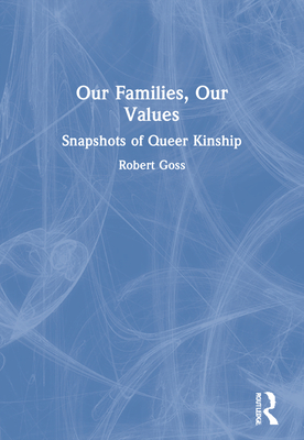 Our Families, Our Values: Snapshots of Queer Kinship - Goss, Robert, and Squire Strongheart, Amy Adams