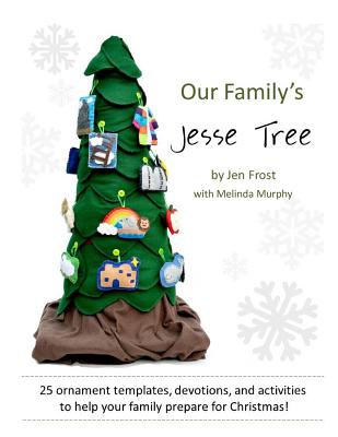 Our Family's Jesse Tree: 25 Ornaments, Devotions, and Activities for Advent - Frost, Jen