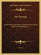 Our Farming: Or How We Have Made a Rundown Farm Bring Both Profit and Pleasure