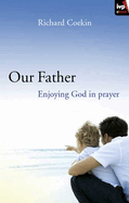 Our Father: Enjoying God In Prayer