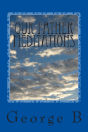 Our Father Meditations: Contemplating the Lord's Prayer