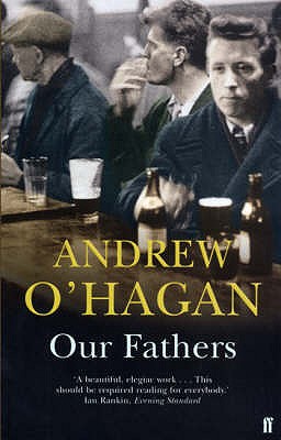 Our Fathers: From the author of the Sunday Times bestseller Caledonian Road - O'Hagan, Andrew
