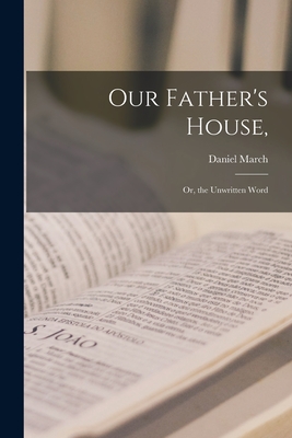 Our Father's House,: Or, the Unwritten Word - March, Daniel