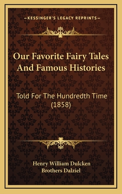 Our Favorite Fairy Tales and Famous Histories: Told for the Hundredth Time (1858) - Dulcken, Henry William, and Brothers Dalziel (Illustrator)