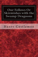 Our Fellows or Skirmishes with the Swamp Dragoons