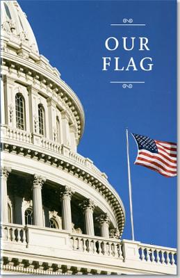 Our Flag - Congress (U S) Joint Committee on Printing (Compiled by)