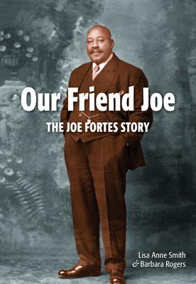 Our Friend Joe: The Joe Fortes Story - Smith, Lisa, and Rogers, Barbara