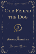 Our Friend the Dog (Classic Reprint)