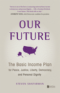 Our Future: The Basic Income Plan for Peace, Justice, Liberty, Democracy, and Personal Dignity