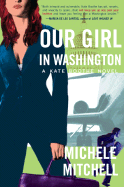Our Girl in Washington: A Kate Booth Novel - Mitchell, Michele