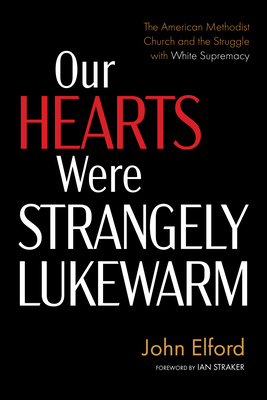 Our Hearts Were Strangely Lukewarm - Elford, John, and Straker, Ian (Foreword by)