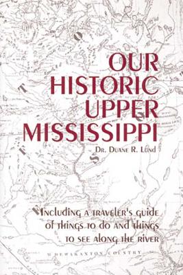 Our Historic Upper Mississippi - Lund, Duane R, Dr.