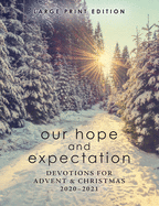 Our Hope and Expectation Large Print: Devotions for Advent & Christmas 2020-2021
