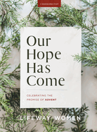 Our Hope Has Come - Bible Study Book: Celebrating the Promise of Advent