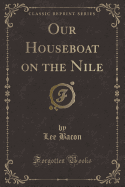 Our Houseboat on the Nile (Classic Reprint)