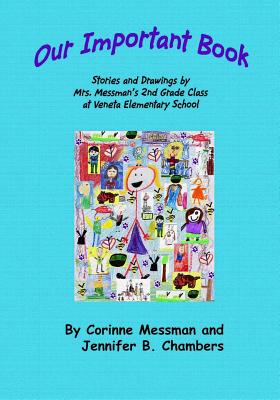 Our Important Book: Stories & Drawings by Mrs. Messman's 2nd Grade Class 2014 - Chambers, Jennifer B (Editor), and Edwards, Patricia Ann (Editor), and Messman, Corinne, Mrs.