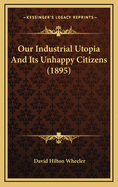 Our Industrial Utopia and Its Unhappy Citizens (1895)