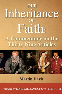 Our Inheritance of Faith: A Commentary on the Thirty Nine Articles - Davie, Martin