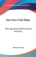 Our Iron-Clad Ships: Their Qualities, Performances And Cost