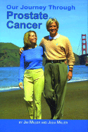 Our Journey Through Prostate Cancer - Miller, Jim, and Miller, Julia