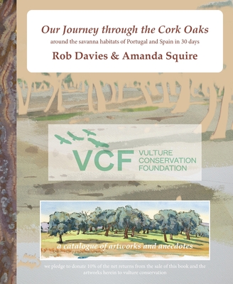 Our Journey through the Cork Oaks: around the savanna habitats of Portugal and Spain in 30 days - Davies, Rob, and Squire, Amanda