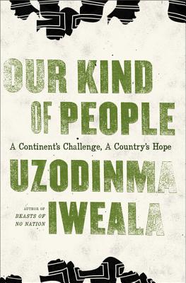 Our Kind of People: A Continent's Challenge, a Country's Hope - Iweala, Uzodinma, Professor