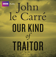 Our Kind of Traitor - Le Carre, John, and Jayston, Michael (Read by)
