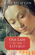 Our Lady in the Liturgy - Crichton, J D