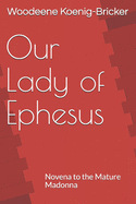 Our Lady of Ephesus: Novena to the Mature Madonna