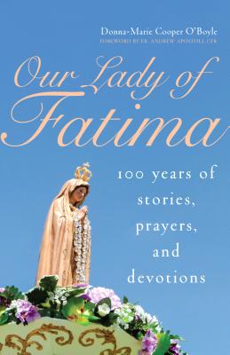 Our Lady of Fatima: 100 Years of Stories, Prayers, and Devotions - O'Boyle, Donna-Marie Cooper