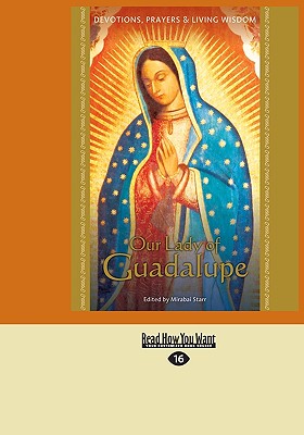 Our Lady of Guadalupe: Devotions, Prayers & Living Wisdom - Starr, Mirabai