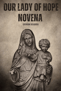 Our Lady Of Hope Novena: A 9-Day Catholic Journey with The patron Saint Of Pontmain, France And Hope