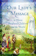 Our Lady's Message: To Three Shepherd Children and the World