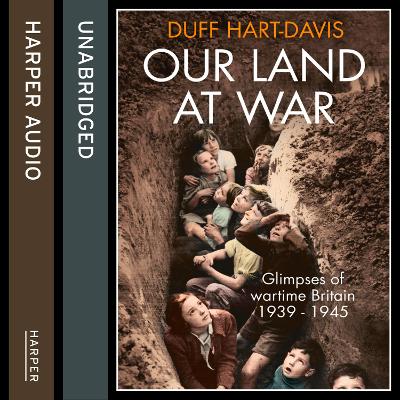 Our Land at War - Hart-davis, Duff, and Kermode, Hugh (Read by)