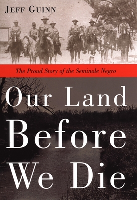 Our Land Before We Die: The Proud Story of the Seminole Negro - Guinn, Jeff